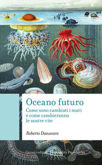 9788829033980 - Oceano futuro. Come sono cambiati i mari e come cambieranno le nostre vite