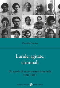 9788829036417 - Luride, agitate, criminali. Un secolo di internamento femminile (1850-1950). Nuova ediz.