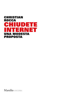 9788829700257 - Chiudete internet. Una modesta proposta