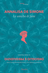 9788829700660 - Le amiche di Jane. Sopravvivere all'innamoramento con «Orgoglio e pregiudizio» di Jane Austen
