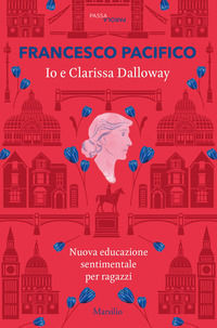 9788829705177 - Io e Clarissa Dalloway. Nuova educazione sentimentale per ragazzi