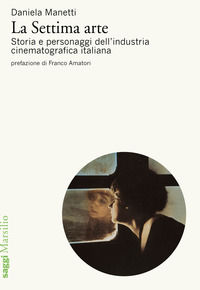 9788829708932 - La settima arte. Storia e personaggi dell'industria cinematografica italiana