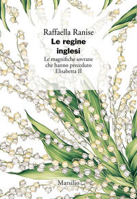9788829719884 - Le regine inglesi. Le magnifiche sovrane che hanno preceduto Elisabetta II