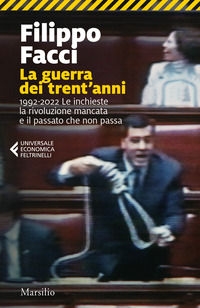9788829720095 - La guerra dei trent'anni. 1992-2022. Le inchieste la rivoluzione mancata e il passato che non passa