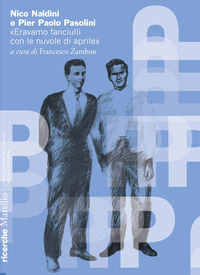 9788829794201 - Nico Naldini e Pier Paolo Pasolini. «Eravamo fanciulli con le nuvole di aprile»