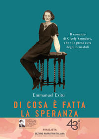9788830107113 - Di cosa è fatta la speranza. Il romanzo di Cicely Saunders, che si è presa cura degli incurabili