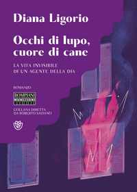 9788830109926 - Occhi di lupo, cuore di cane. La vita invisibile di un agente della DIA