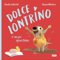 9788830306912 - Dolce Lontrino e un po' sporchino. Ediz. a colori