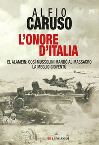 9788830426306 - L'onore d'Italia. El Alamein: così Mussolini mandò al massacro la meglio gioventù