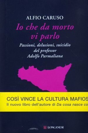9788830427129 - Io che da morto vi parlo. Passioni, delusioni, suicidio del professor Adolfo Parmaliana