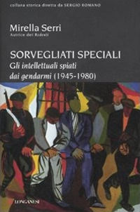 9788830432680 - Sorvegliati speciali. Gli intellettuali spiati dai gendarmi (1945-1980)