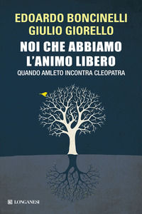 9788830438323 - Noi che abbiamo l'animo libero. Quando Amleto incontra Cleopatra