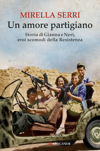 9788830439498 - Un amore partigiano. Storia di Gianna e Neri, eroi scomodi della Resistenza