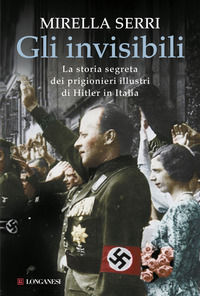 9788830442634 - Gli invisibili. La storia segreta dei prigionieri illustri di Hitler in Italia