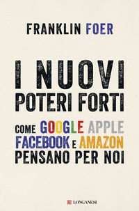 9788830451117 - I nuovi poteri forti. Come Google Apple Facebook e Amazon pensano per noi