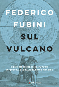 9788830453739 - Sul vulcano. Come riprenderci il futuro in questa globalizzazione fragile