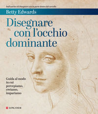 9788830457423 - Disegnare con l'occhio dominante. Decodificare il modo in cui percepiamo, creiamo e apprendiamo
