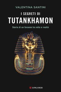 9788830458949 - I segreti di Tutankhamon. Storia di un faraone tra mito e realtà
