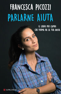 9788830460812 - Parlarne aiuta. Il libro per capire che forma ha la tua ansia