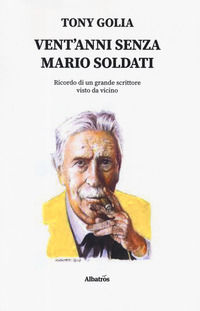 9788830604377 - Vent'anni senza Mario Soldati. Ricordo di un grande scrittore visto da vicino