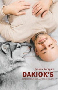 9788830604940 - Dakiok's, la fedeltà di un cane, la forza di un lupo