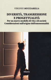 9788830617391 - Diversità, trasgressione e progettualità. Per un nuovo modello di vita e di società. Considerazioni sull'origine dell'om