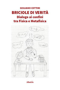 9788830623934 - Briciole di verità. Dialogo ai confini tra fisica e metafisica