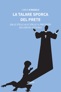 9788830657731 - La talare sporca del prete. Dalle stelle alle stalle: il precipizio dell'abuso sessuale