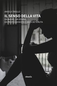 9788830683877 - Il senso della vita. Da madre, da donna, da professionista e da ex detenuta