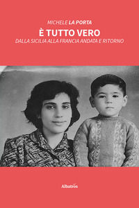 9788830685611 - È tutto vero. Dalla Sicilia alla Francia andata e ritorno