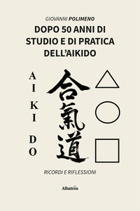 9788830693289 - Dopo 50 anni di studio e di pratica dell'Aikido. Ricordi e Riflessioni