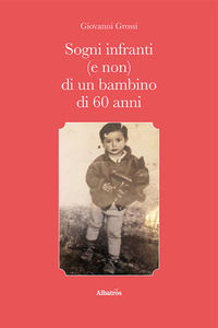 9788830694187 - Sogni infranti (e non) di un bambino di 60 anni
