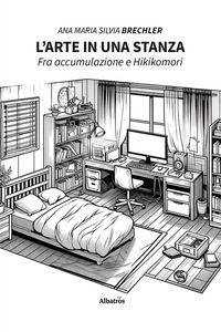 9788830695771 - L'arte in una stanza. Fra accumulazione e Hikikomori