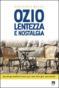 9788830715431 - Ozio, lentezza e nostalgia. Decalogo mediterraneo per una vita più conviviale