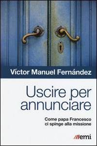 9788830723399 - Uscire per annunciare. Come papa Francesco ci spinge alla missione
