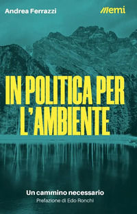 9788830725522 - In politica per l'ambiente. Un cammino necessario