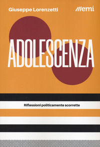 9788830725669 - Adolescenza. Riflessioni politicamente scorrette