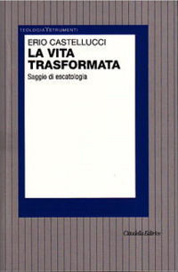 9788830810310 - La vita trasformata. Saggio di escatologia