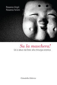 9788830810839 - Su la maschera! Usi e abusi da Ester alla chirurgia estetica