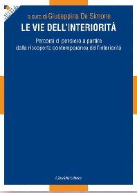 9788830811041 - Le vie dell'interiorità. Percorsi di pensiero a partire dalla riscoperta contemporanea dell'interiorità