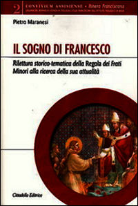 9788830811447 - Il sogno di Francesco. Rilettura storico-tematica della Regola dei Frati minori alla ricerca della sua attualità