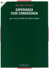 9788830812703 - Esperienza, fede, conoscenza. Per vivere la fede nel nostro tempo