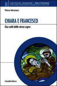 9788830814325 - Chiara e Francesco. Due volti dello stesso sogno