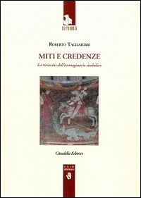 9788830814660 - Miti e credenze. La rivincita della immaginazione simbolica