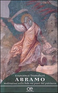 9788830815001 - Abramo. Meditazioni sulla fede sui passi del patriarca