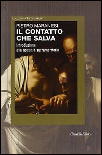 9788830815087 - Il contatto che salva. Introduzione alla teologia sacramentaria