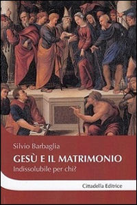 9788830815100 - Gesù e il matrimonio. Indissolubile per chi?