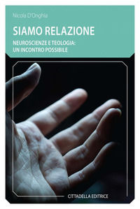 9788830817630 - Siamo relazione. Neuroscienze e teologia: un incontro possibile