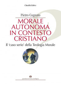 9788830818026 - Morale autonoma in contesto cristiano. Il «caso serio» della teologia morale
