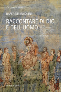 9788830818576 - Raccontare di Dio e dell'uomo. Saggio per una teologia della correlazione rivelazione-fede secondo le Scritture